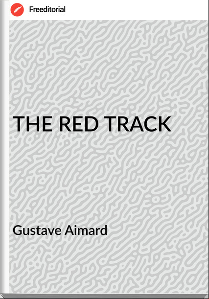 Gustave Aimard THE RED TRACK