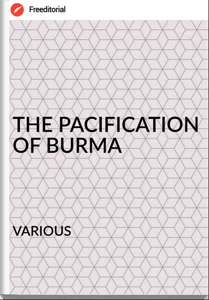                VARIOUS - THE PACIFICATION OF BURMA