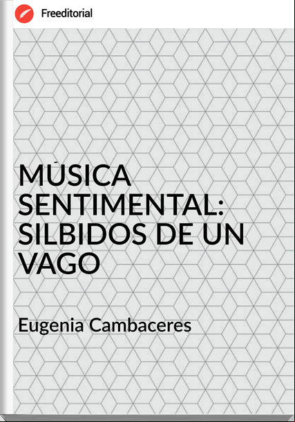 Eugenia Cambaceres MÚSICA SENTIMENTAL: SILBIDOS DE UN VAGO