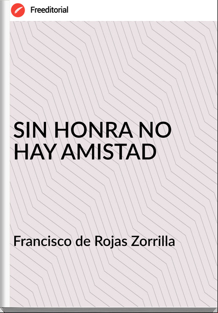 Francisco de Rojas Zorrilla - SIN HONRA NO HAY AMISTAD