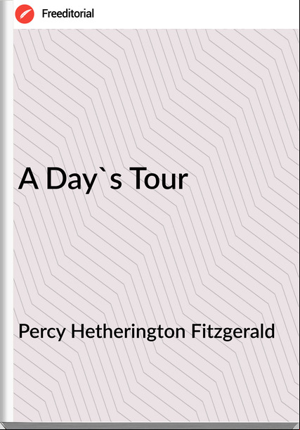 Percy Hetherington Fitzgerald - A Day's Tour