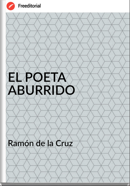 Ramón de la Cruz EL POETA ABURRIDO
