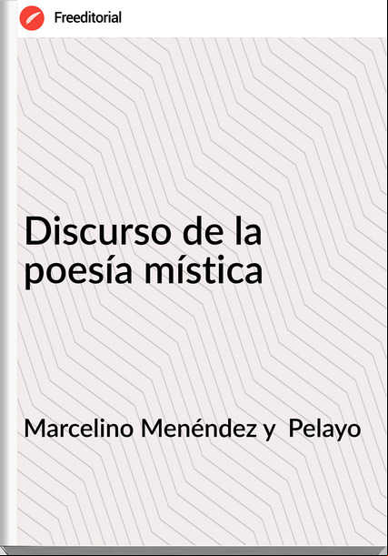  Marcelino Menéndez y  Pelayo - Discurso de la poesía mística