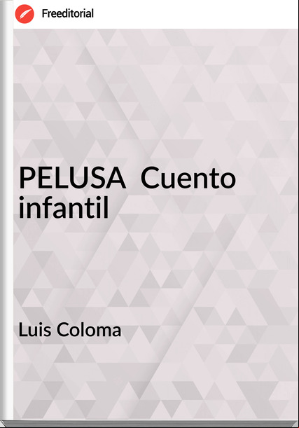  Luis Coloma   - PELUSA  Cuento infantil