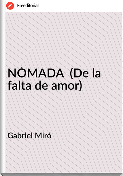 Gabriel Miró - NÓMADA  (De la falta de amor)