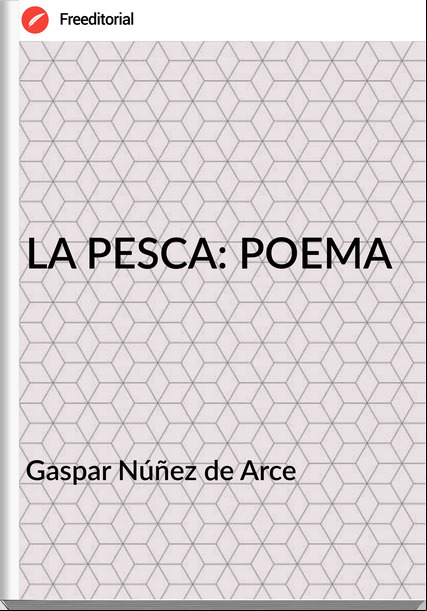 Gaspar Núñez de Arce LA PESCA: POEMA