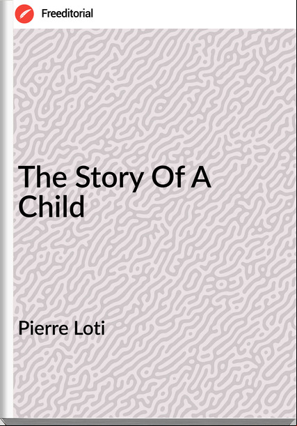 Pierre Loti The Story Of A Child