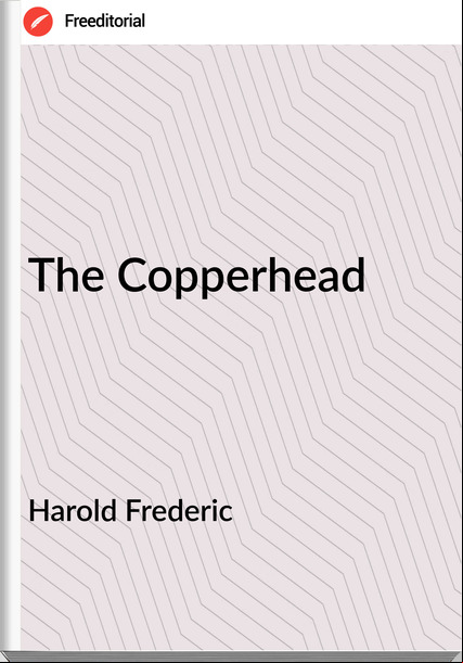 Harold Frederic  - The Copperhead