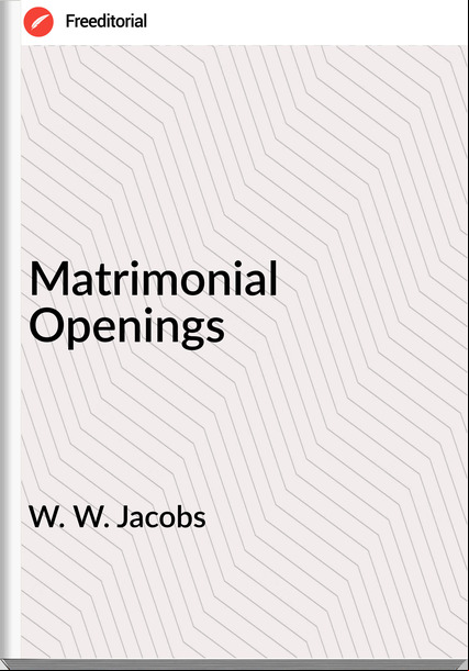 W. W. Jacobs  - Matrimonial Openings
