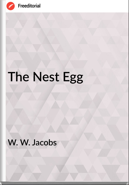 W. W. Jacobs  - The Nest Egg