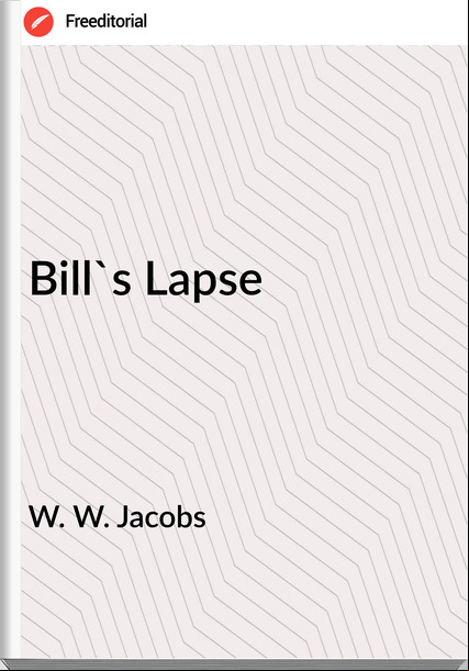 W. W. Jacobs  Bill's Lapse