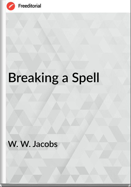W. W. Jacobs  Breaking a Spell