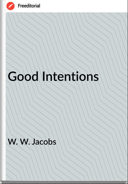 W. W. Jacobs  Good Intentions