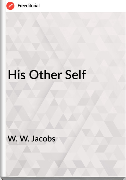 W. W. Jacobs  His Other Self