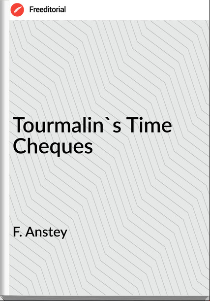 F. Anstey - Tourmalin's Time Cheques