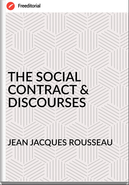 JEAN JACQUES ROUSSEAU - THE SOCIAL CONTRACT & DISCOURSES