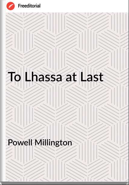 Powell Millington - To Lhassa at Last