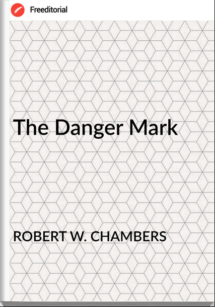 ROBERT W. CHAMBERS - The Danger Mark