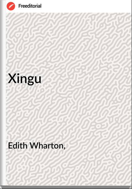 Edith Wharton, - Xingu