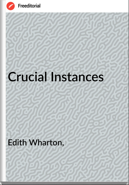 Edith Wharton, Crucial Instances