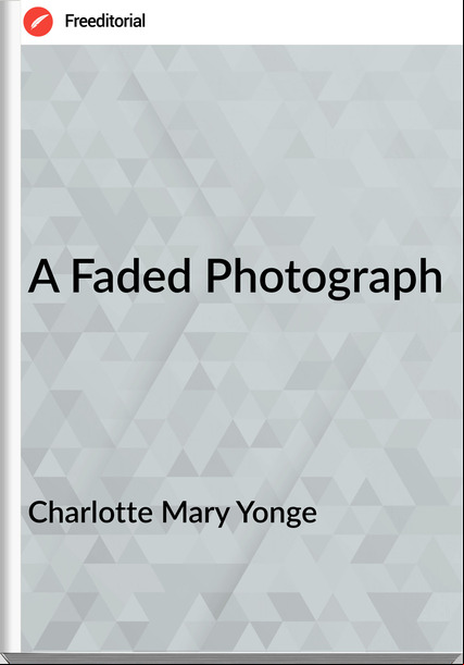 Charlotte Mary Yonge - A Faded Photograph