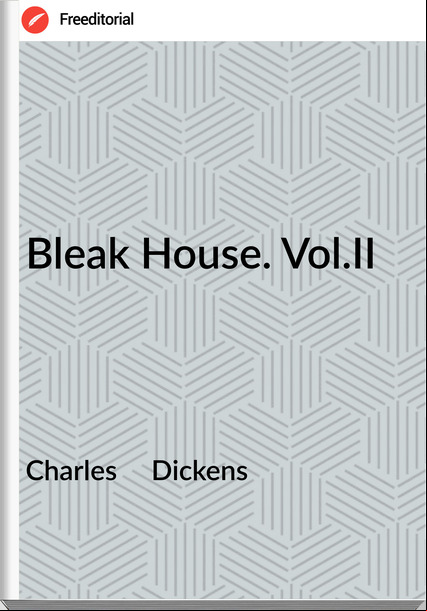 Charles     Dickens - Bleak House. Vol.II