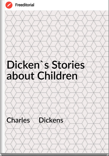Charles     Dickens - Dicken's Stories about Children
