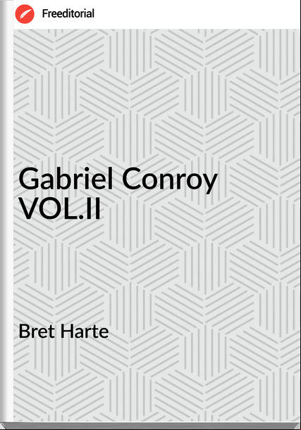 Bret Harte Gabriel Conroy VOL.II