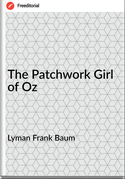 Lyman Frank Baum - The Patchwork Girl of Oz