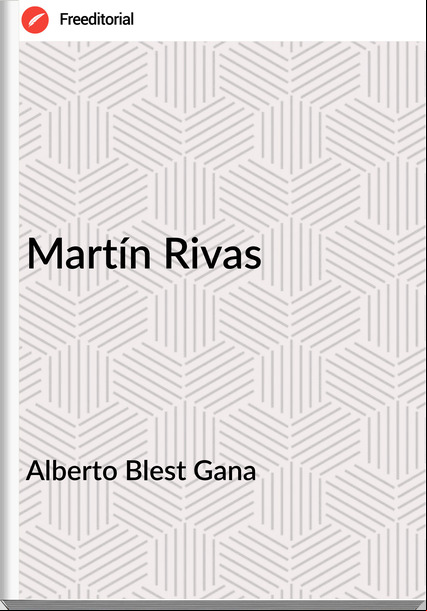 Alberto Blest Gana - Martín Rivas