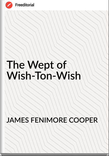 JAMES FENIMORE COOPER The Wept of Wish-Ton-Wish
