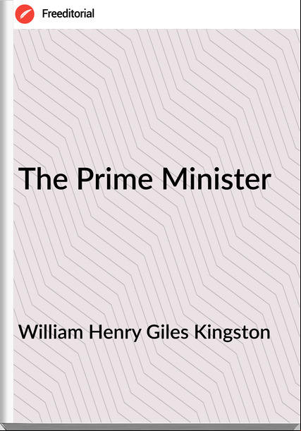 William Henry Giles Kingston - The Prime Minister