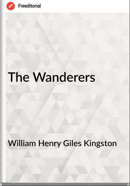 William Henry Giles Kingston The Wanderers