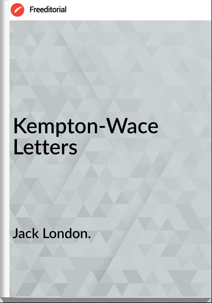 Jack London. - Kempton-Wace Letters