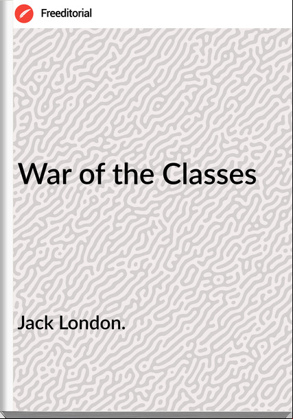 Jack London. - War of the Classes