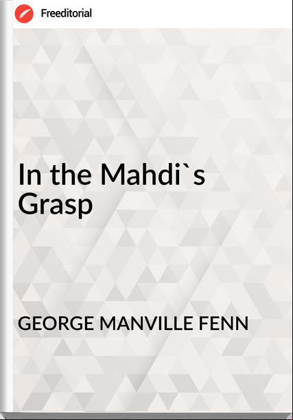 GEORGE MANVILLE FENN - In the Mahdi's Grasp
