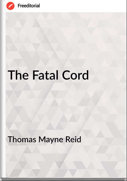 Thomas Mayne Reid - The Fatal Cord