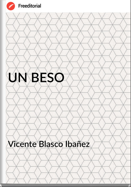 Vicente Blasco Ibañez - UN BESO