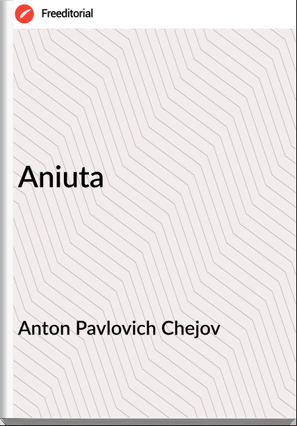 Anton Pavlovich Chejov - Aniuta