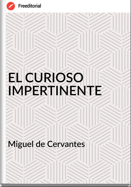 Miguel de Cervantes - EL CURIOSO IMPERTINENTE
