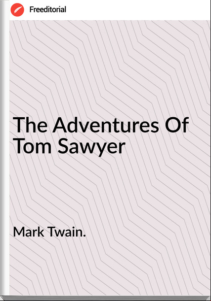 Mark Twain. - The Adventures Of Tom Sawyer