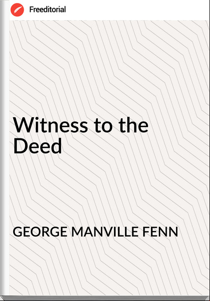 GEORGE MANVILLE FENN Witness to the Deed