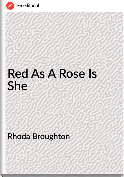 Rhoda Broughton - Red As A Rose Is She