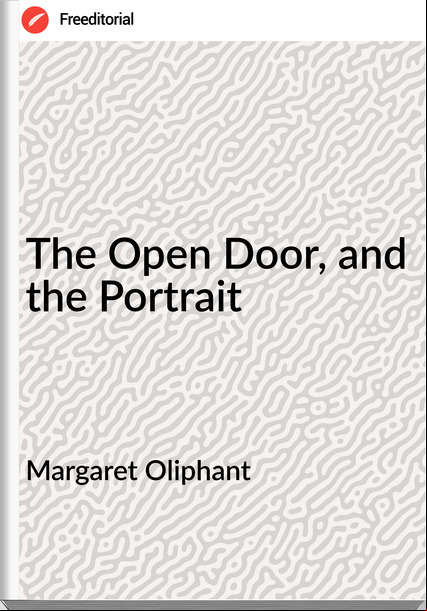 Margaret Oliphant The Open Door, and the Portrait