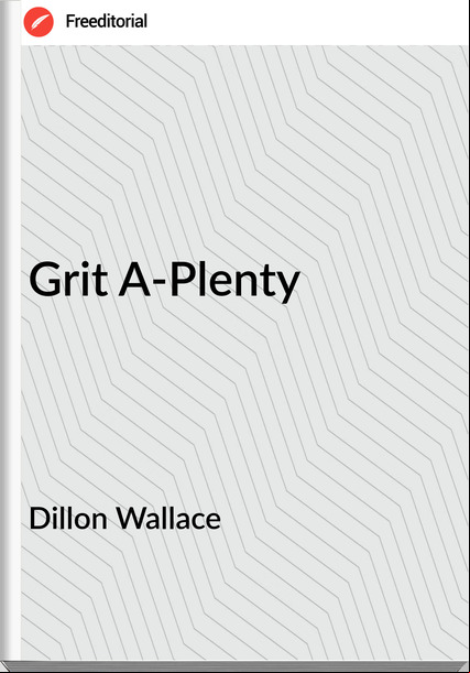 Dillon Wallace - Grit A-Plenty