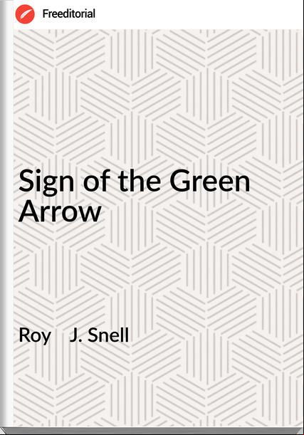 Roy    J. Snell - Sign of the Green Arrow