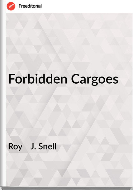 Roy    J. Snell - Forbidden Cargoes