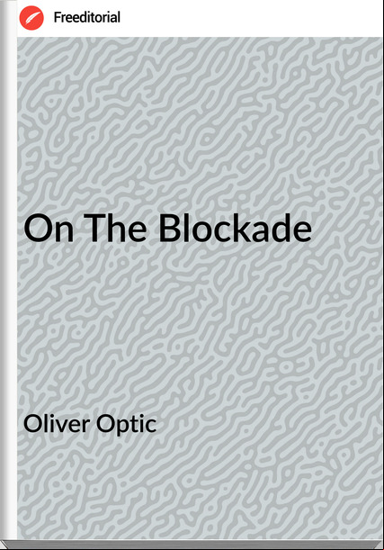 Oliver Optic - On The Blockade