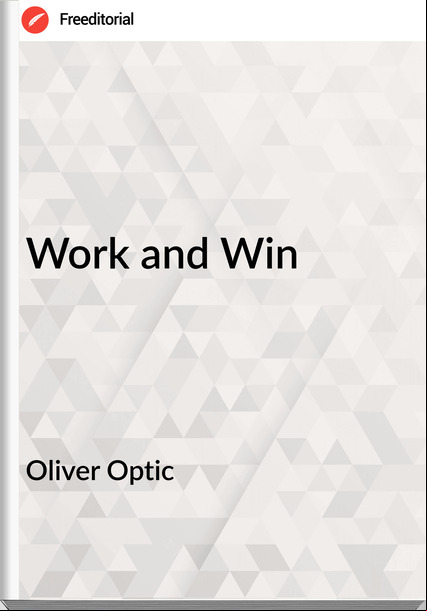 Oliver Optic - Work and Win