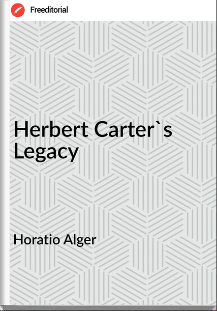 Horatio Alger - Herbert Carter's Legacy